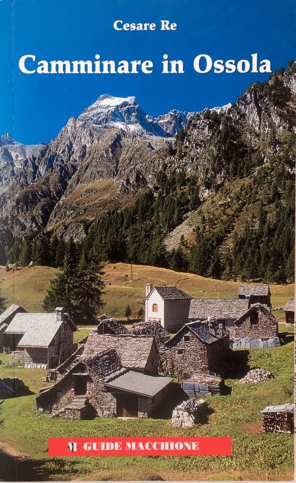 Camminare in Ossola, libro di Cesare Re